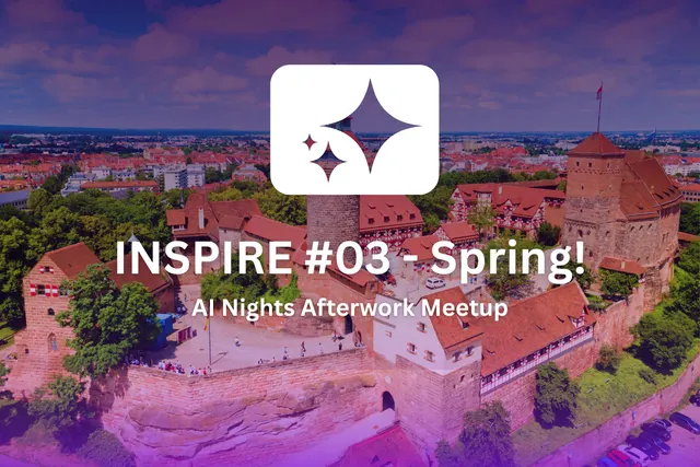 AI Nights Nürnberg | INSPIRE ✨ #03 - Spring!