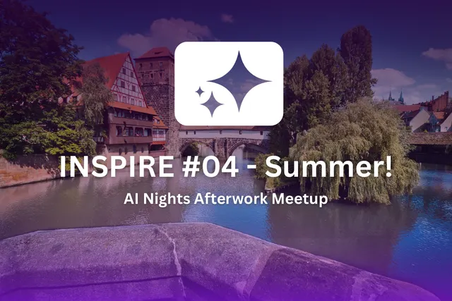 AI Nights Nürnberg | INSPIRE ✨ #04 - Summer!