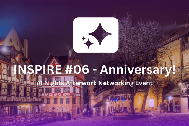 AI Nights Nürnberg | INSPIRE ✨ #06 - Anniversary!