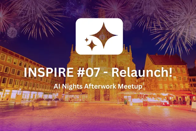 AI Nights Nürnberg | INSPIRE ✨ #07 - Relaunch!